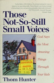Cover of Those Not So Still Small Voices - god says the Most Amazing things through your Kids